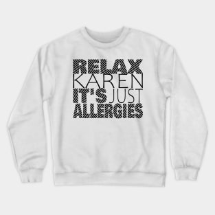 RELAX KAREN IT'S JUST ALLERGIES - RKIJA_ds3 Crewneck Sweatshirt